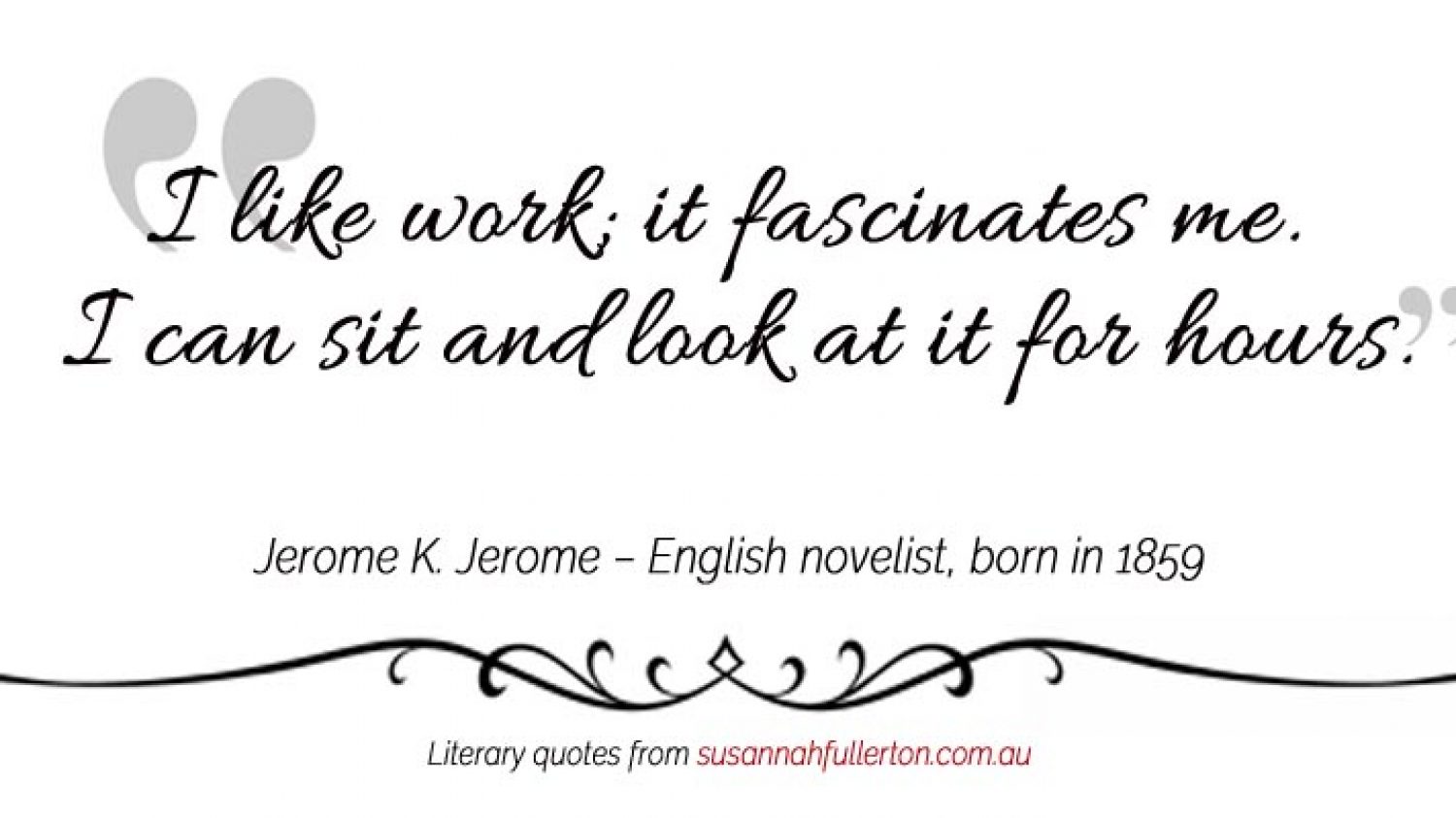 Jerome K. Jerome quote by Susannah Fullerton