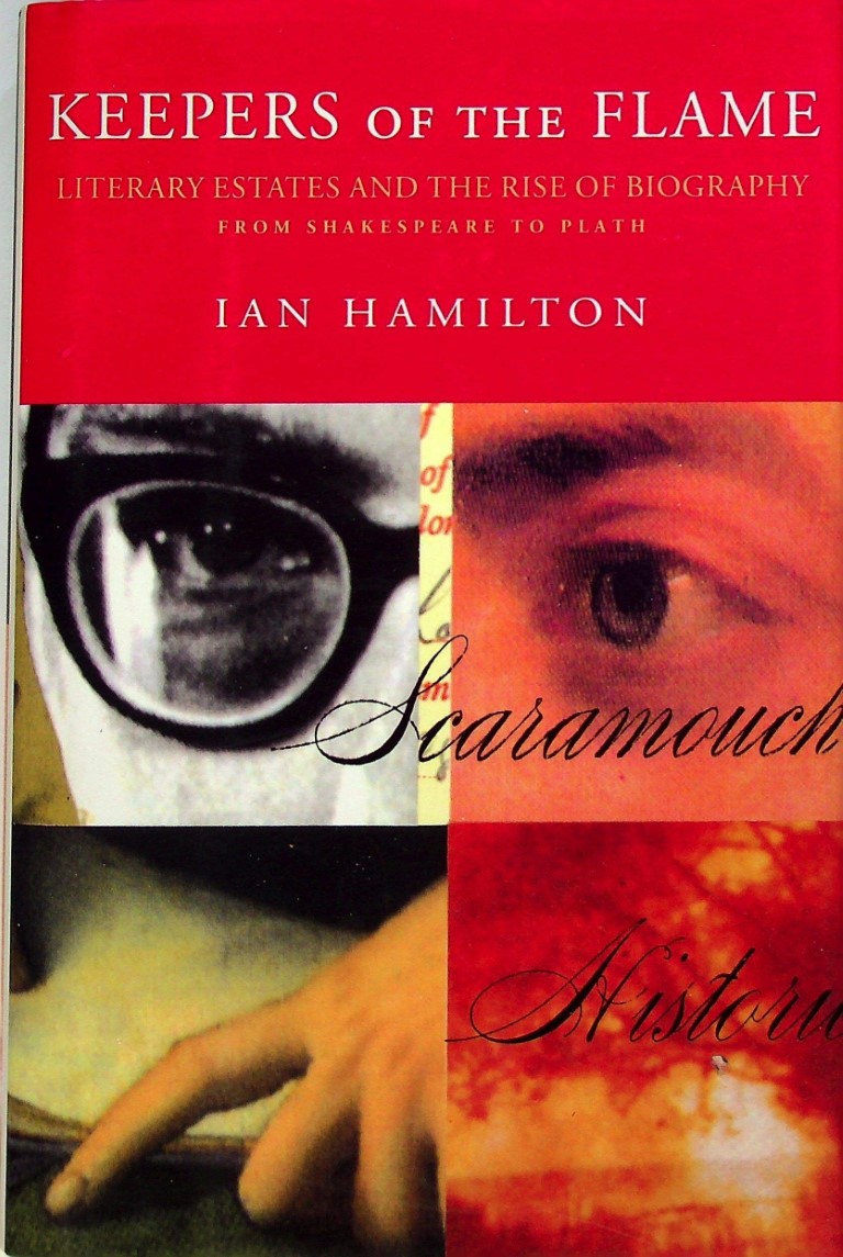 Keepers of the Flame: Literary Estates and the Rise of Biography by Ian Hamilton