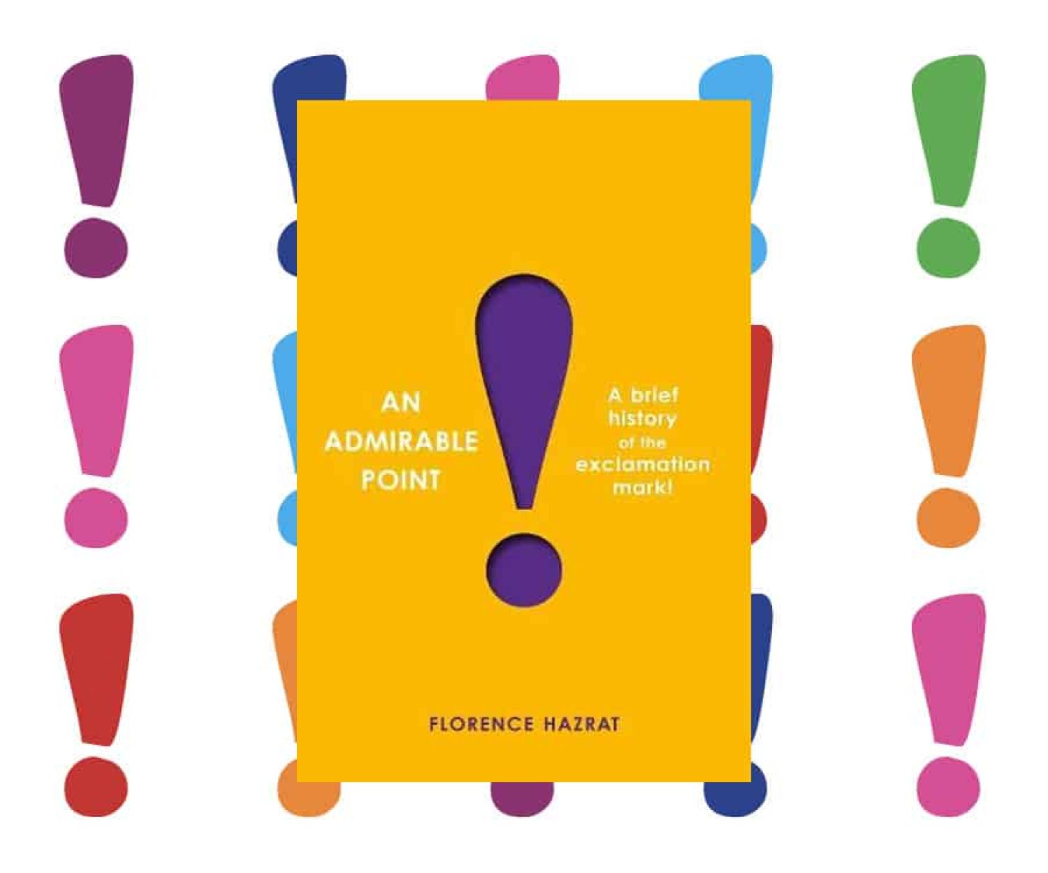 An Admirable Point: A Brief History of the Exclamation Mark by Florence Hazrat