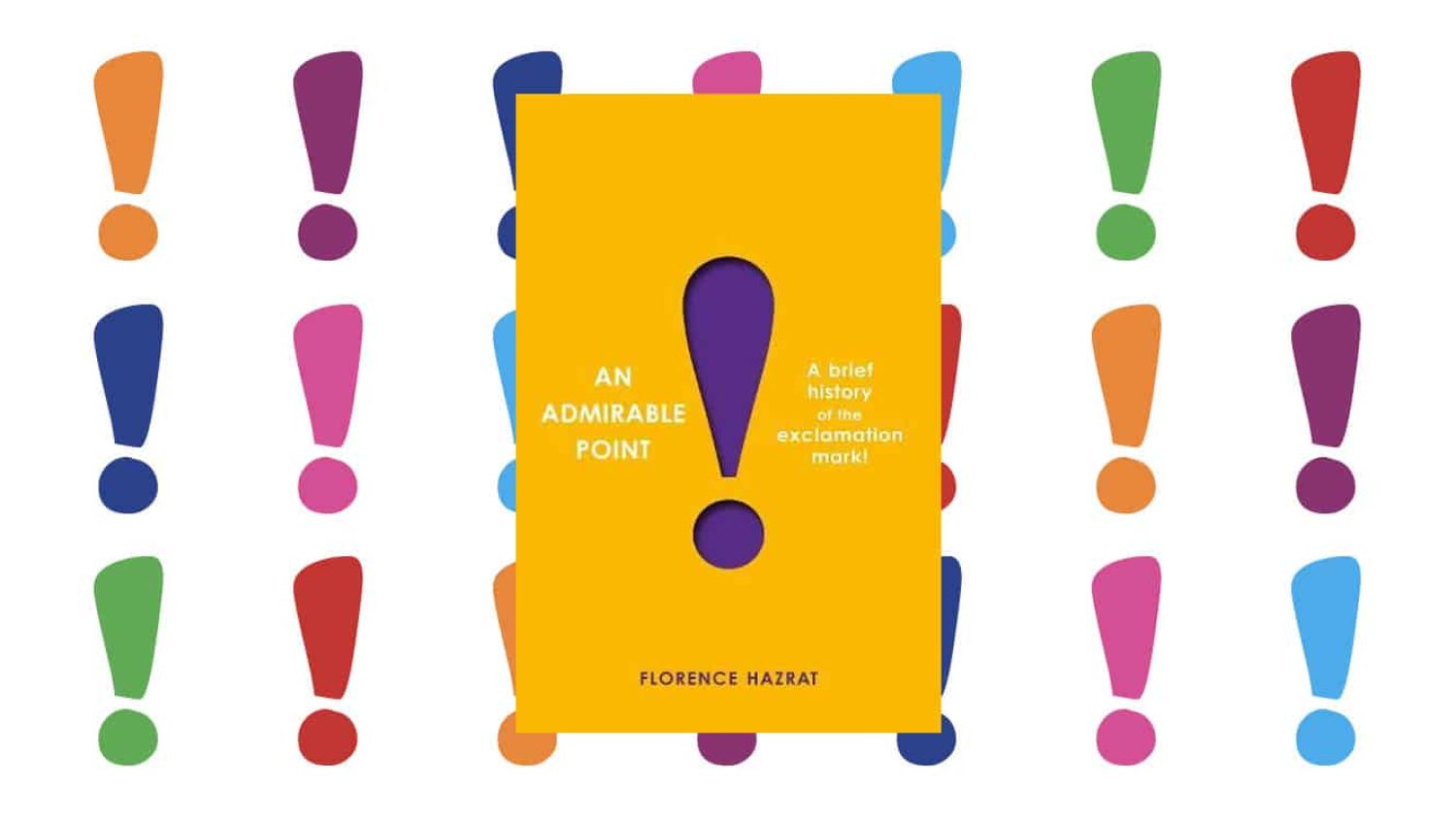 An Admirable Point: A Brief History of the Exclamation Mark by Florence Hazrat